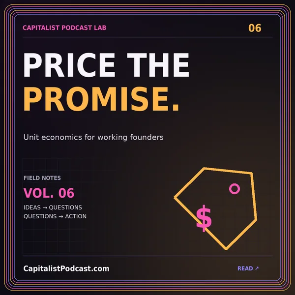 PRICE THE PROMISE. — Unit economics for working founders, a neon CapitalistPodcast.com typography card with a multicolor pinstripe frame.